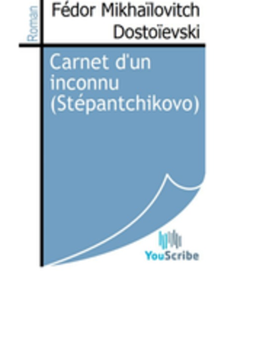Title details for Carnet d'un inconnu (Stépantchikovo) by Fédor Mikhaïlovitch Dostoïevski - Available